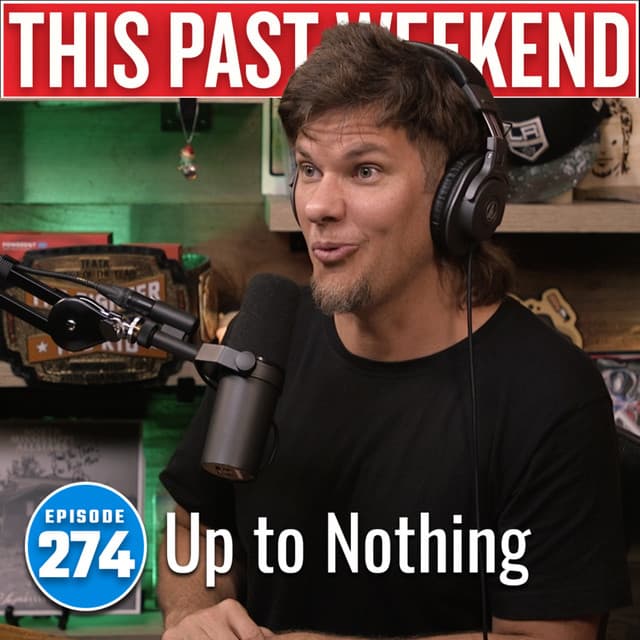 Up to Nothing | This Past Weekend #274 thumbnail
